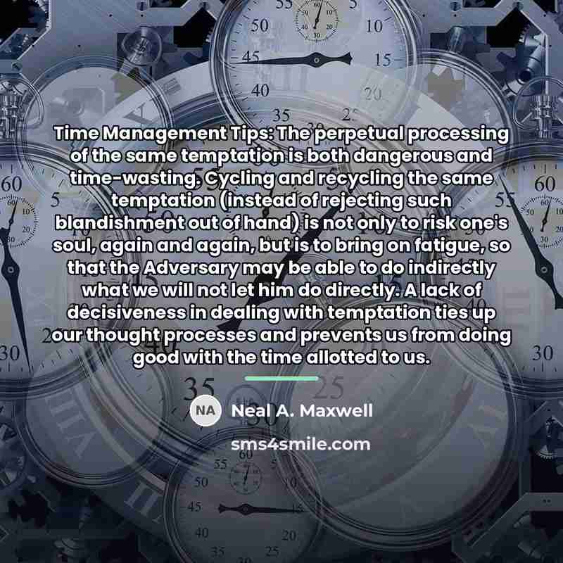 “Time Management Tips: The perpetual processing of the same temptation…” quote by Neal A. Maxwell