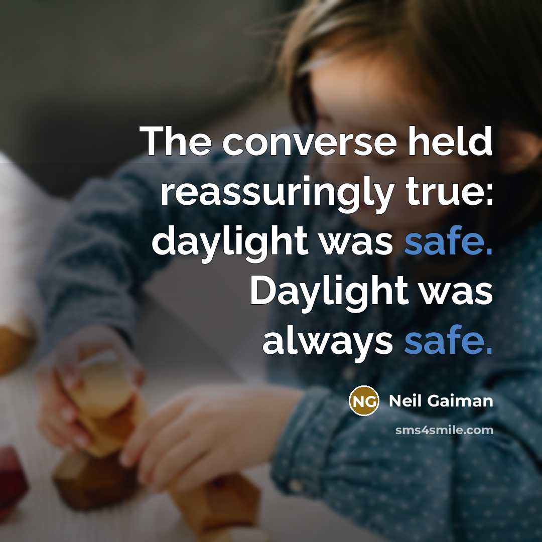 “The converse held reassuringly true: daylight was safe. Daylight was…” quote by Neil Gaiman