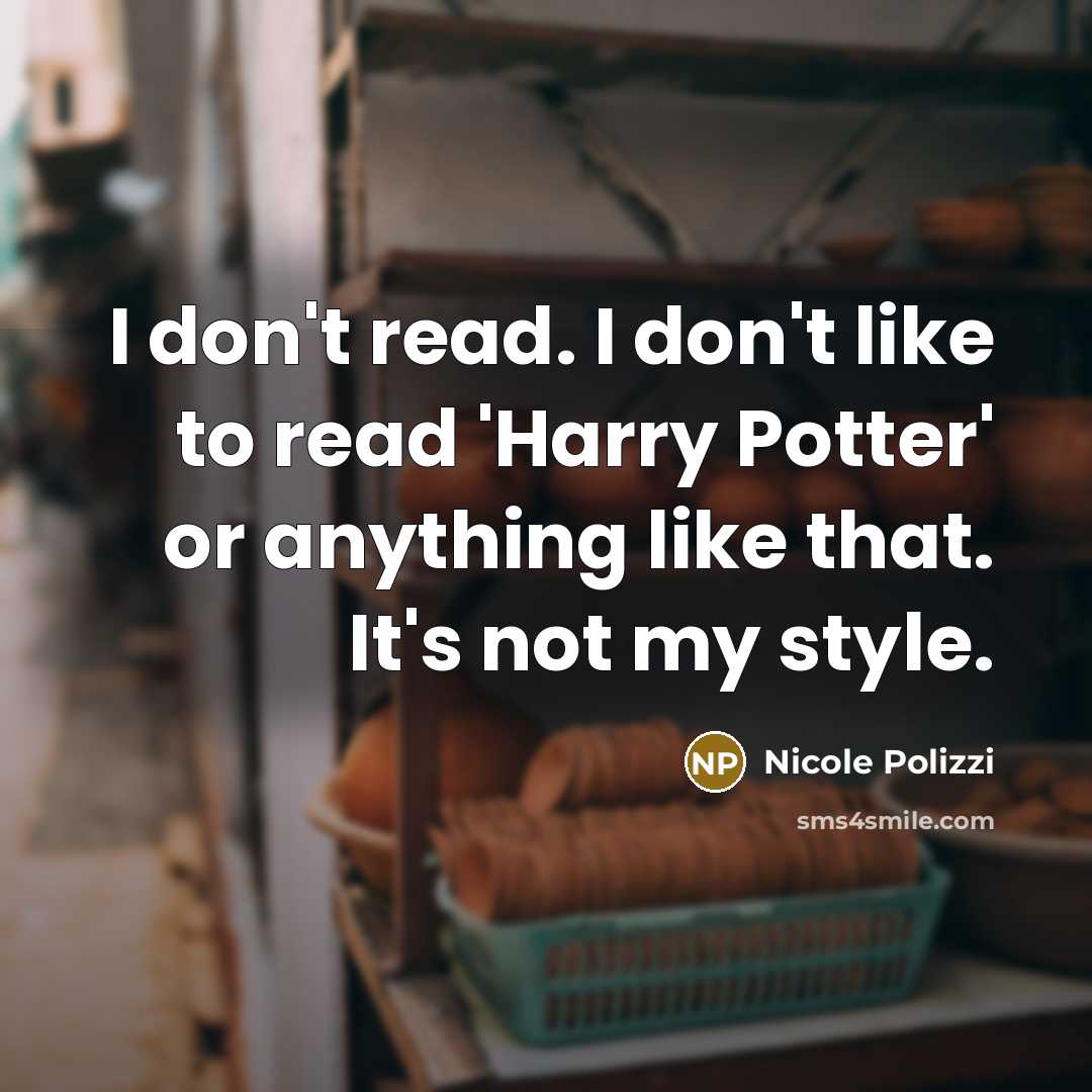 “I don't read. I don't like to read 'Harry Potter'…” quote by Nicole Polizzi