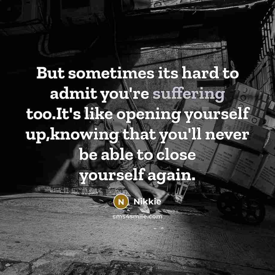 “But sometimes its hard to admit you're suffering too.It's like…” quote by Nikkie