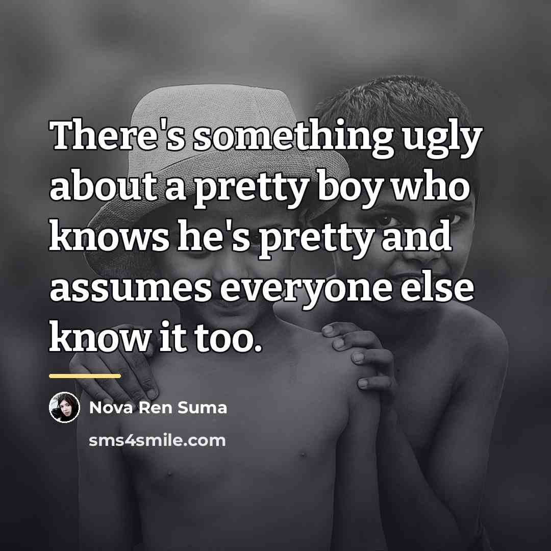 “There's something ugly about a pretty boy who knows he's…” quote by Nova Ren Suma