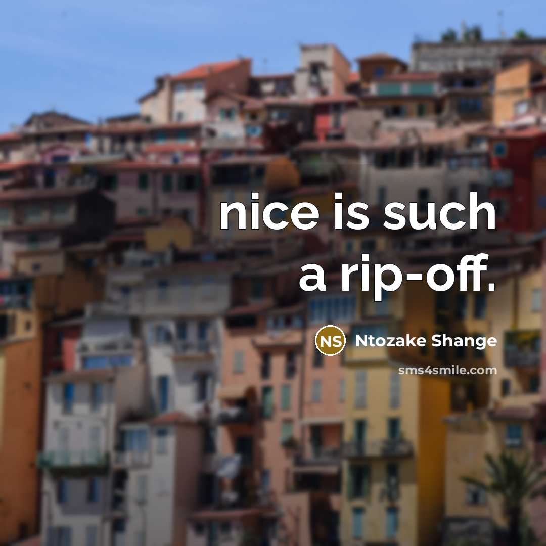 “nice is such a rip-off.…” quote by Ntozake Shange