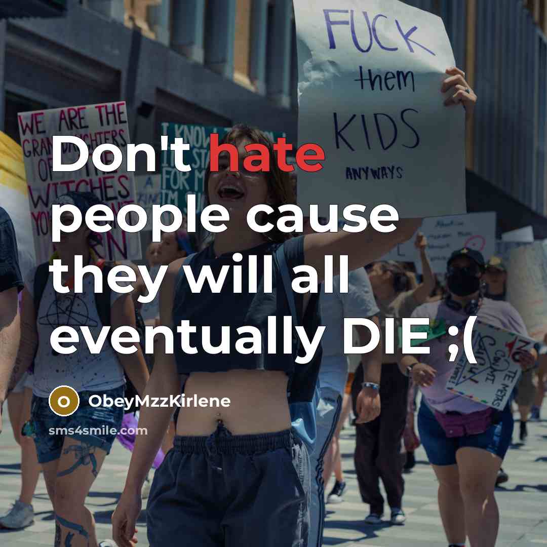 “Don't hate people cause they will all eventually DIE ;(…” quote by ObeyMzzKirlene