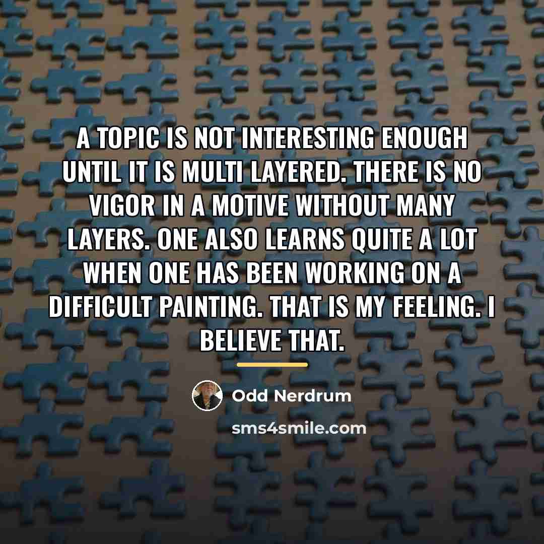 “A topic is not interesting enough until it is multi…” quote by Odd Nerdrum