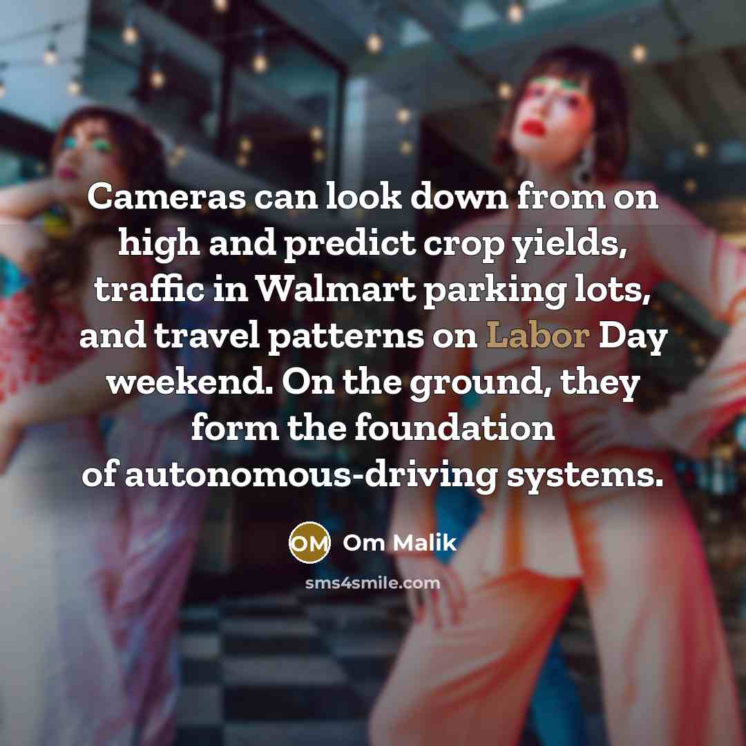 “Cameras can look down from on high and predict crop…” quote by Om Malik