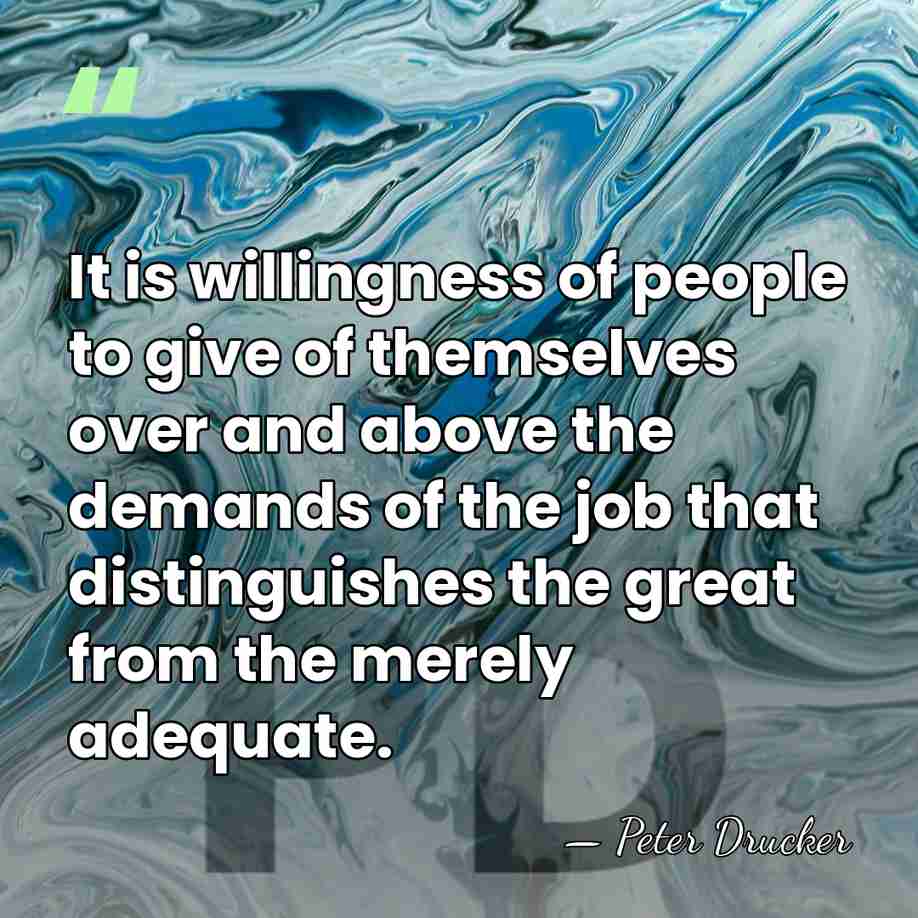 It is willingness of people to give of themselves over and above&hellip; - Peter Drucker