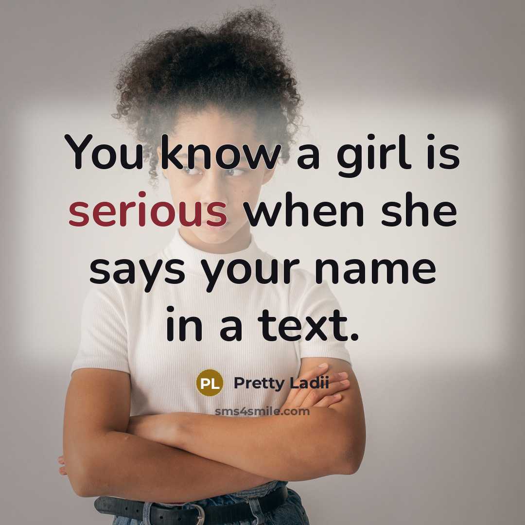 “You know a girl is serious when she says your…” quote by Pretty Ladii