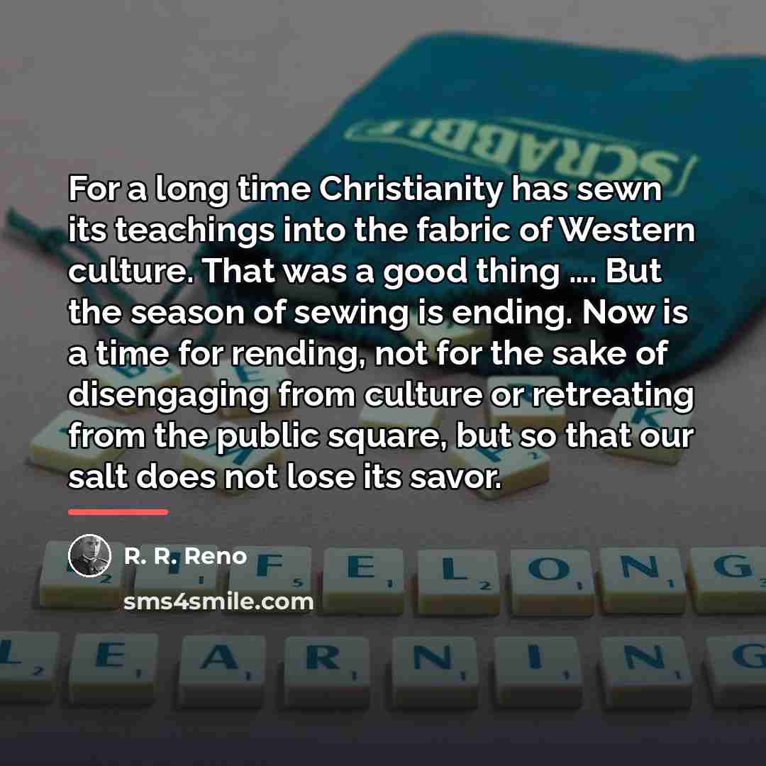“For a long time Christianity has sewn its teachings into…” quote by R. R. Reno