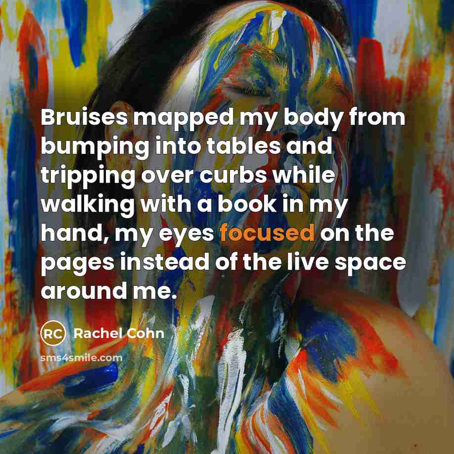 “Bruises mapped my body from bumping into tables and tripping…” quote by Rachel Cohn