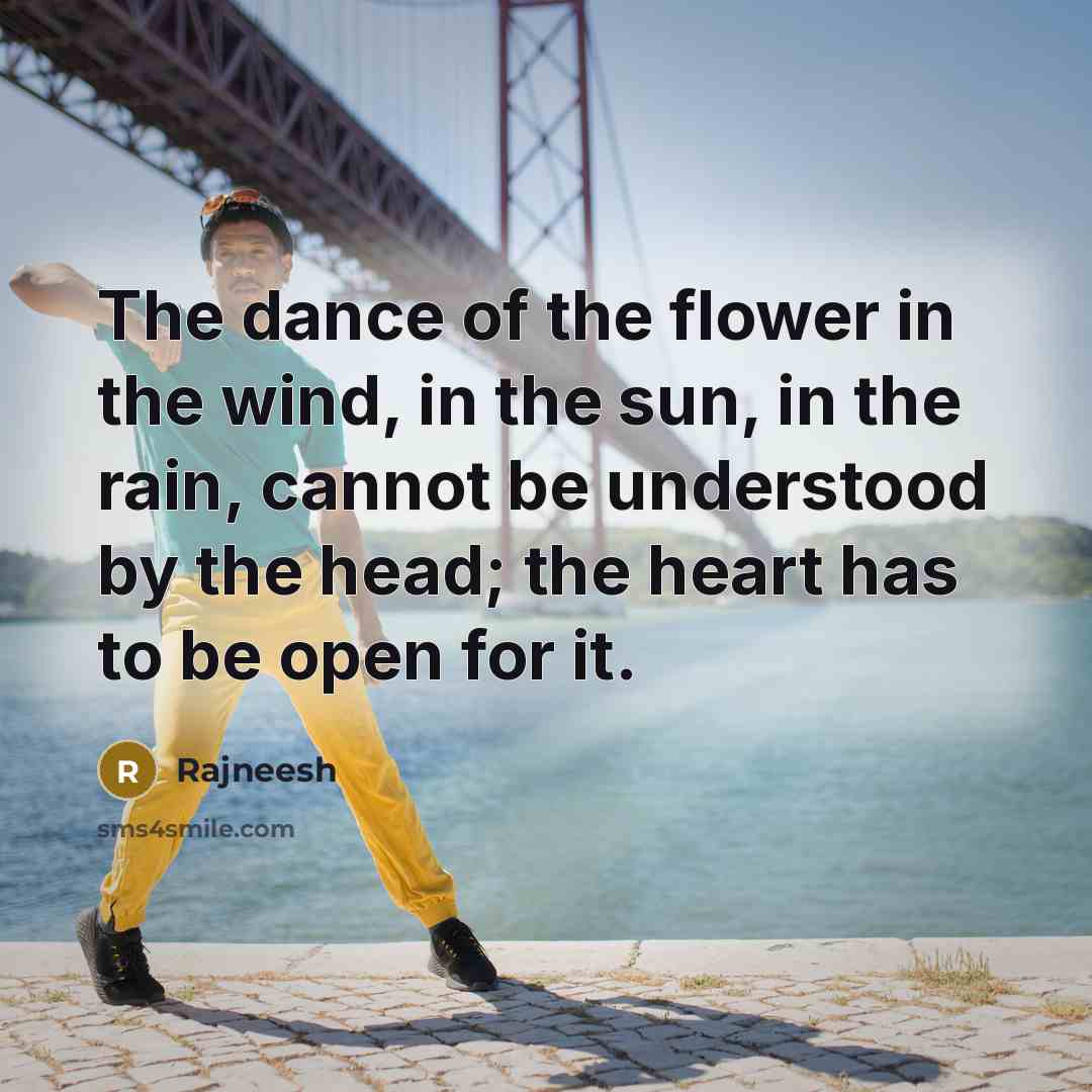 “The dance of the flower in the wind, in the…” quote by Rajneesh