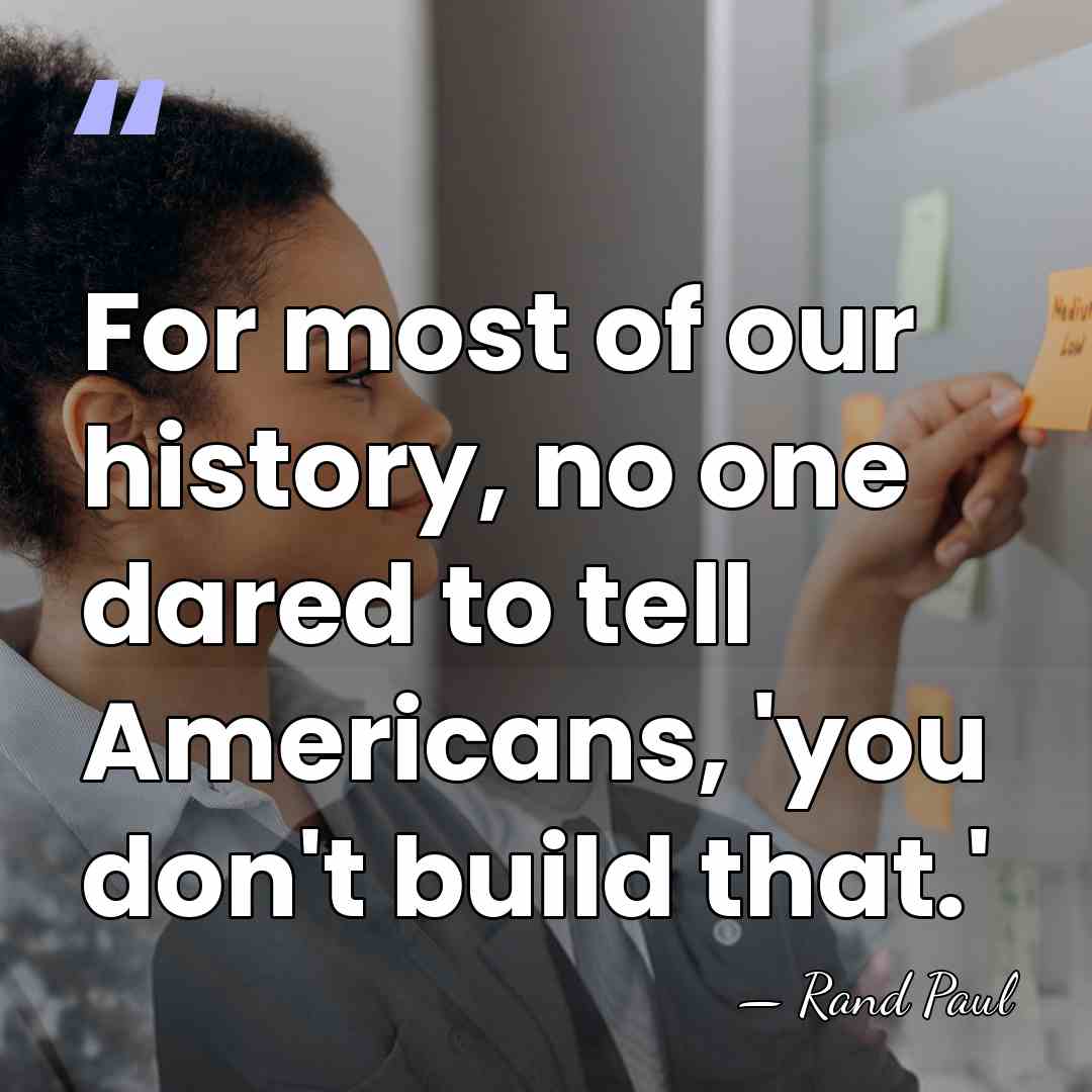 For most of our history, no one dared to tell Americans, 'you&hellip; - Rand Paul