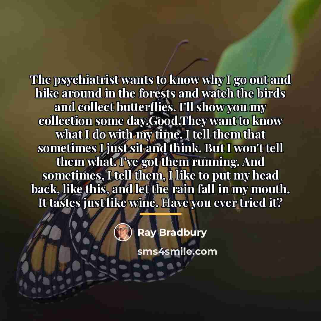 “The psychiatrist wants to know why I go out and…” quote by Ray Bradbury