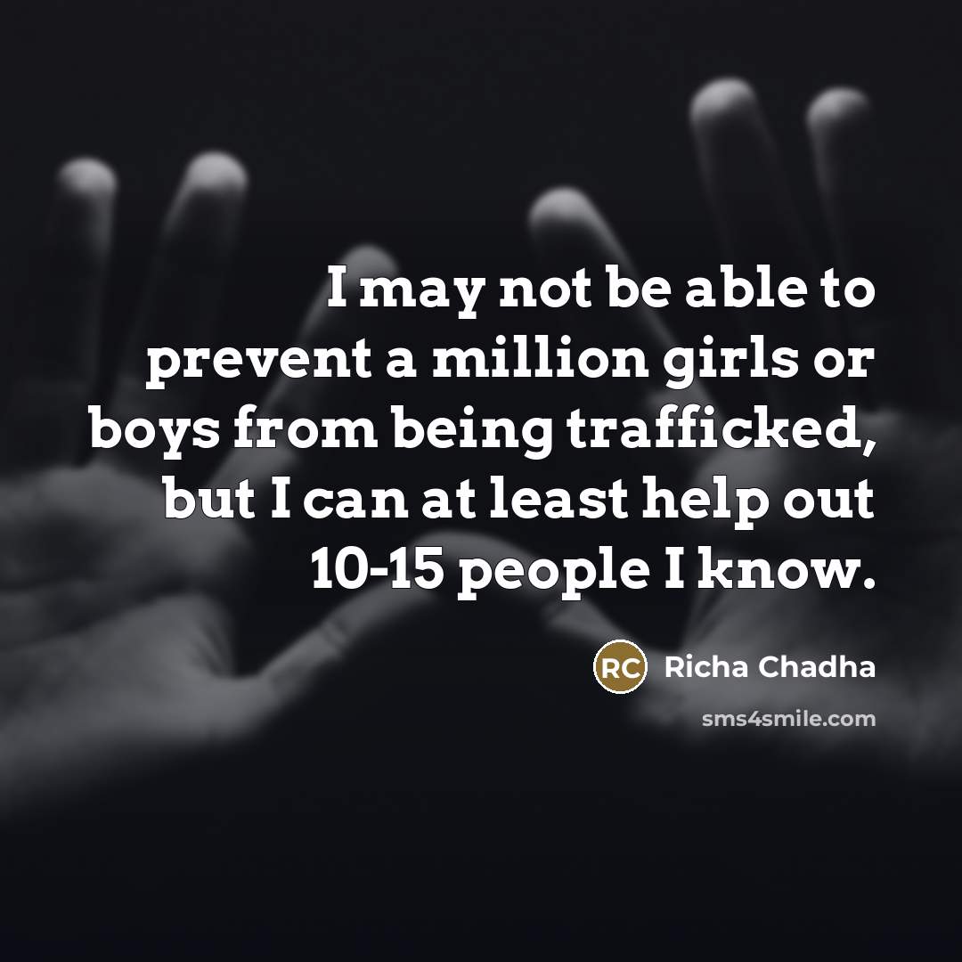 “I may not be able to prevent a million girls…” quote by Richa Chadha