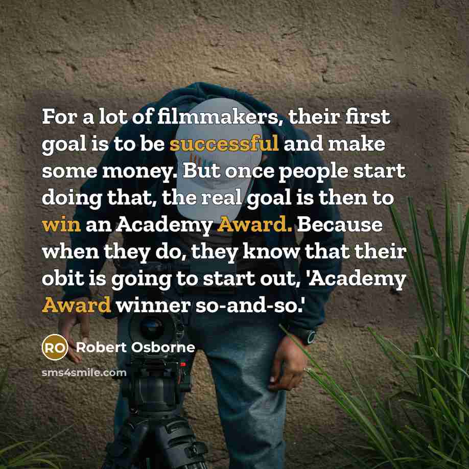“For a lot of filmmakers, their first goal is to…” quote by Robert Osborne