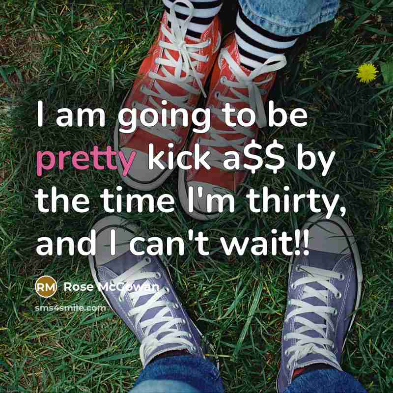 “I am going to be pretty kick a$$ by the…” quote by Rose McGowan