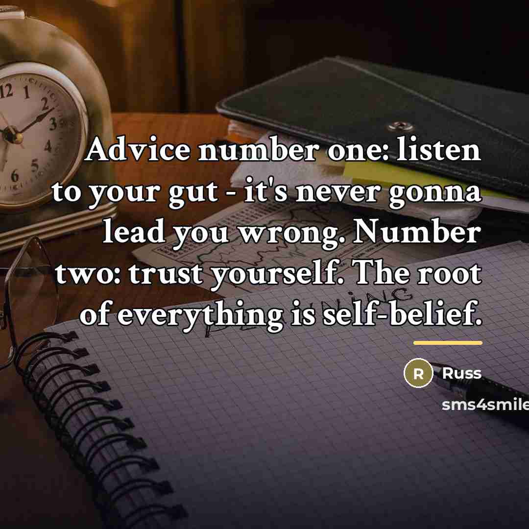 “Advice number one: listen to your gut - it's never…” quote by Russ