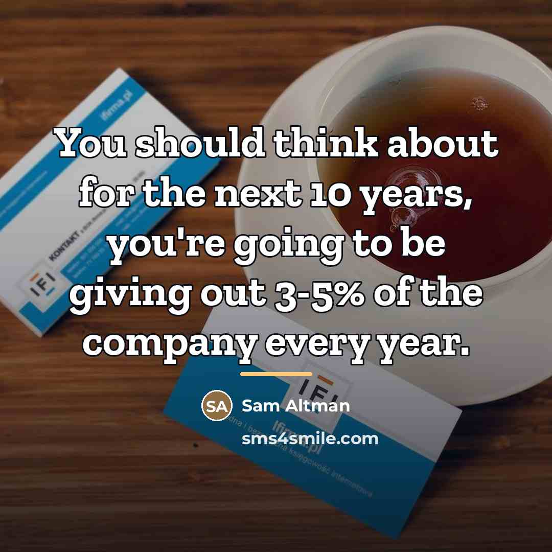 “You should think about for the next 10 years, you're…” quote by Sam Altman