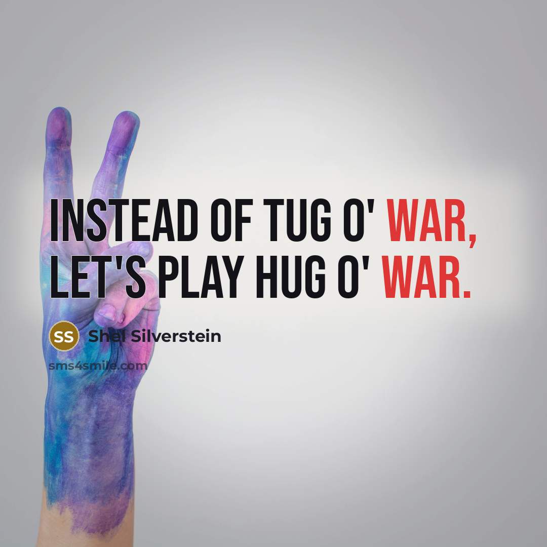 “Instead of tug o' war, let's play hug o' war.…” quote by Shel Silverstein