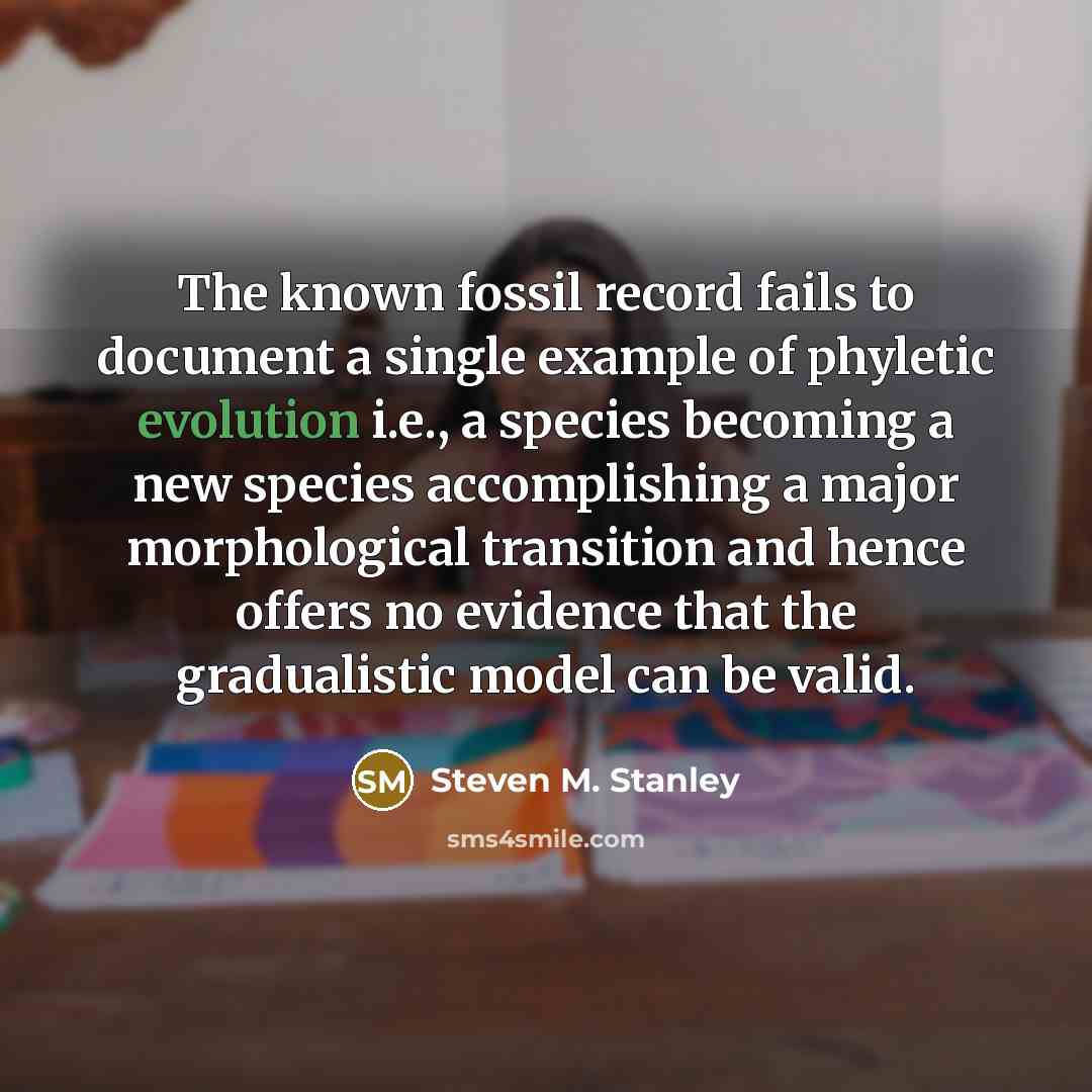 “The known fossil record fails to document a single example…” quote by Steven M. Stanley
