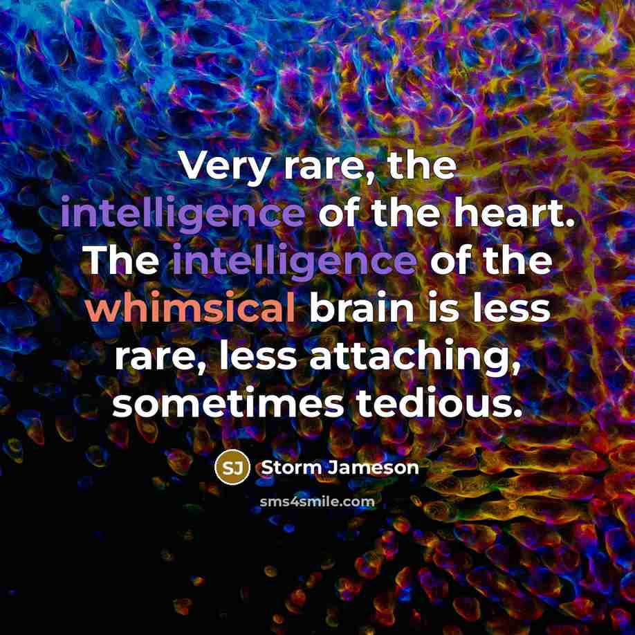 “Very rare, the intelligence of the heart. The intelligence of…” quote by Storm Jameson