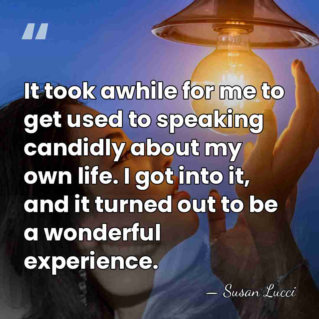 It took awhile for me to get used to speaking candidly about&hellip; - Susan Lucci