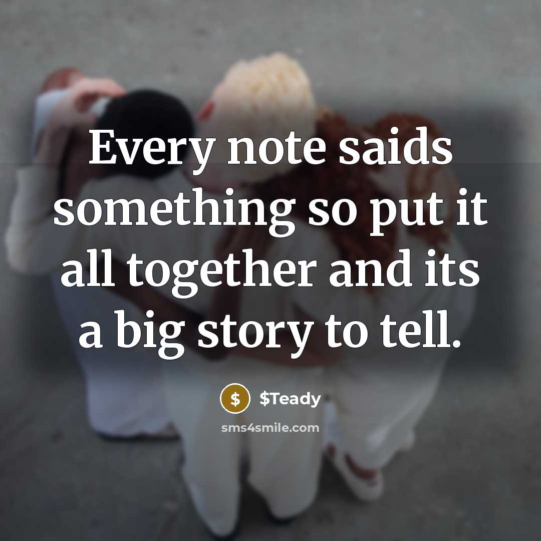 “Every note saids something so put it all together and its a big story to tell.” quote by $Teady