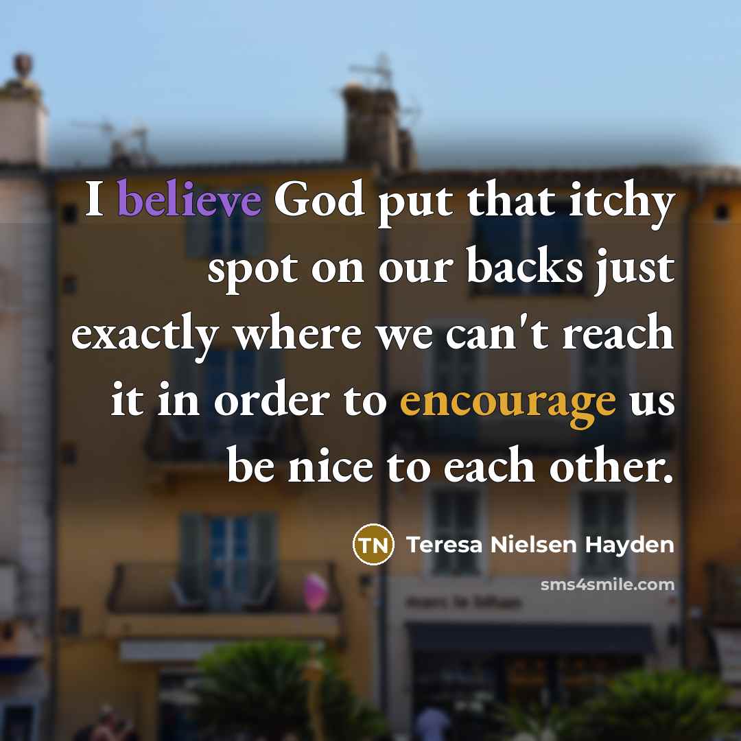 “I believe God put that itchy spot on our backs…” quote by Teresa Nielsen Hayden