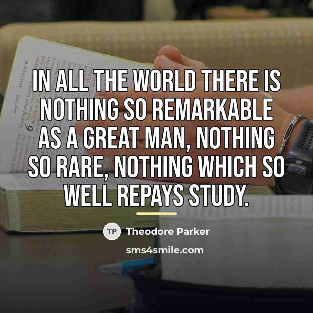 “In all the world there is nothing so remarkable as…” quote by Theodore Parker