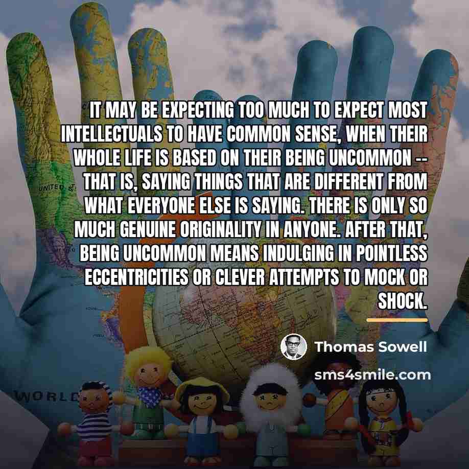 “It may be expecting too much to expect most intellectuals…” quote by Thomas Sowell