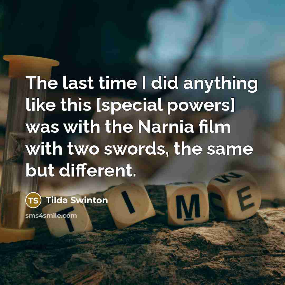“The last time I did anything like this [special powers]…” quote by Tilda Swinton