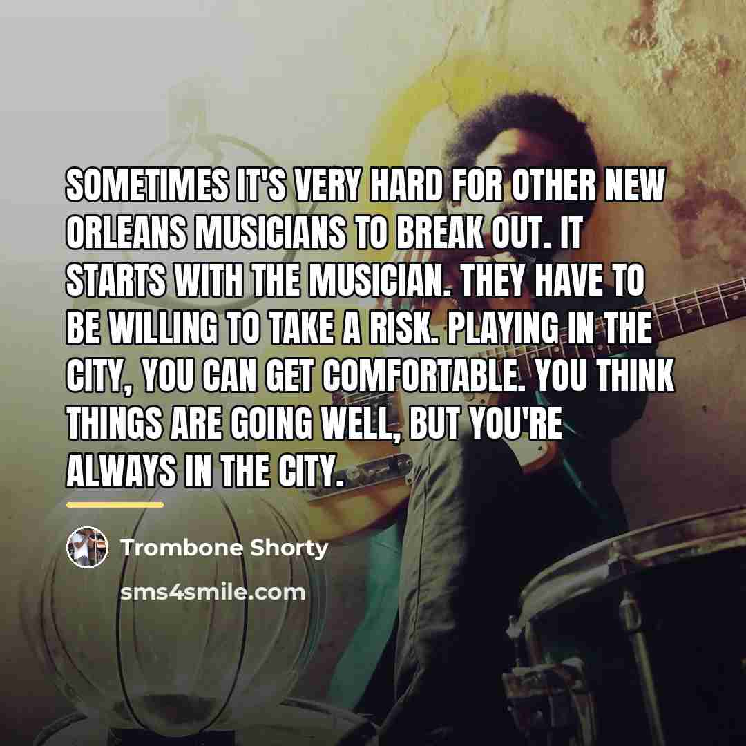 “Sometimes it's very hard for other New Orleans musicians to…” quote by Trombone Shorty