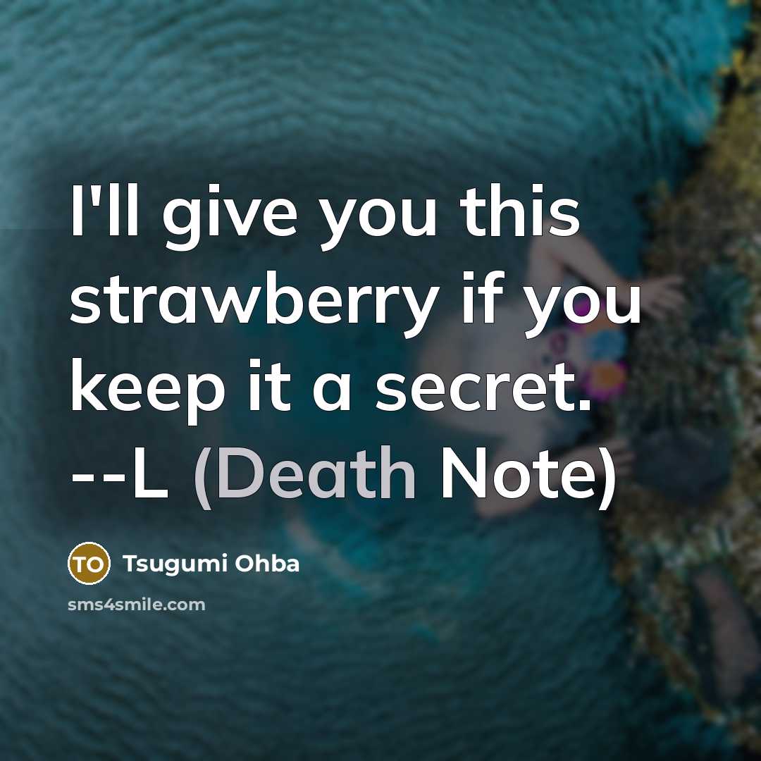 “I'll give you this strawberry if you keep it a…” quote by Tsugumi Ohba
