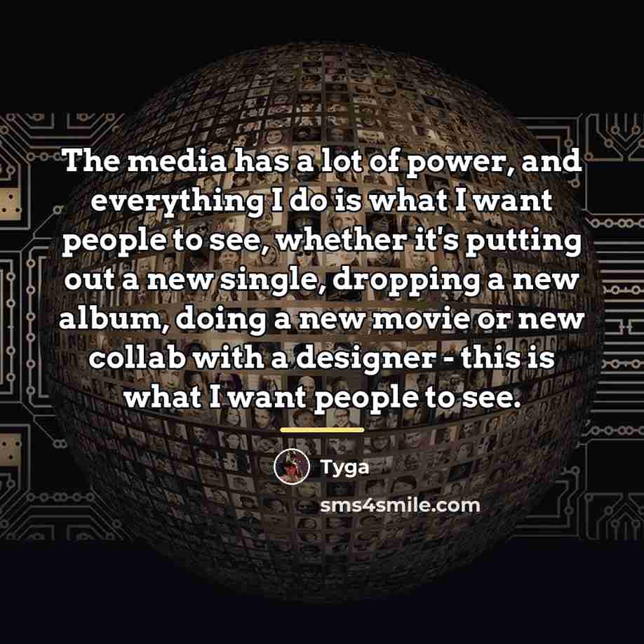 “The media has a lot of power, and everything I…” quote by Tyga