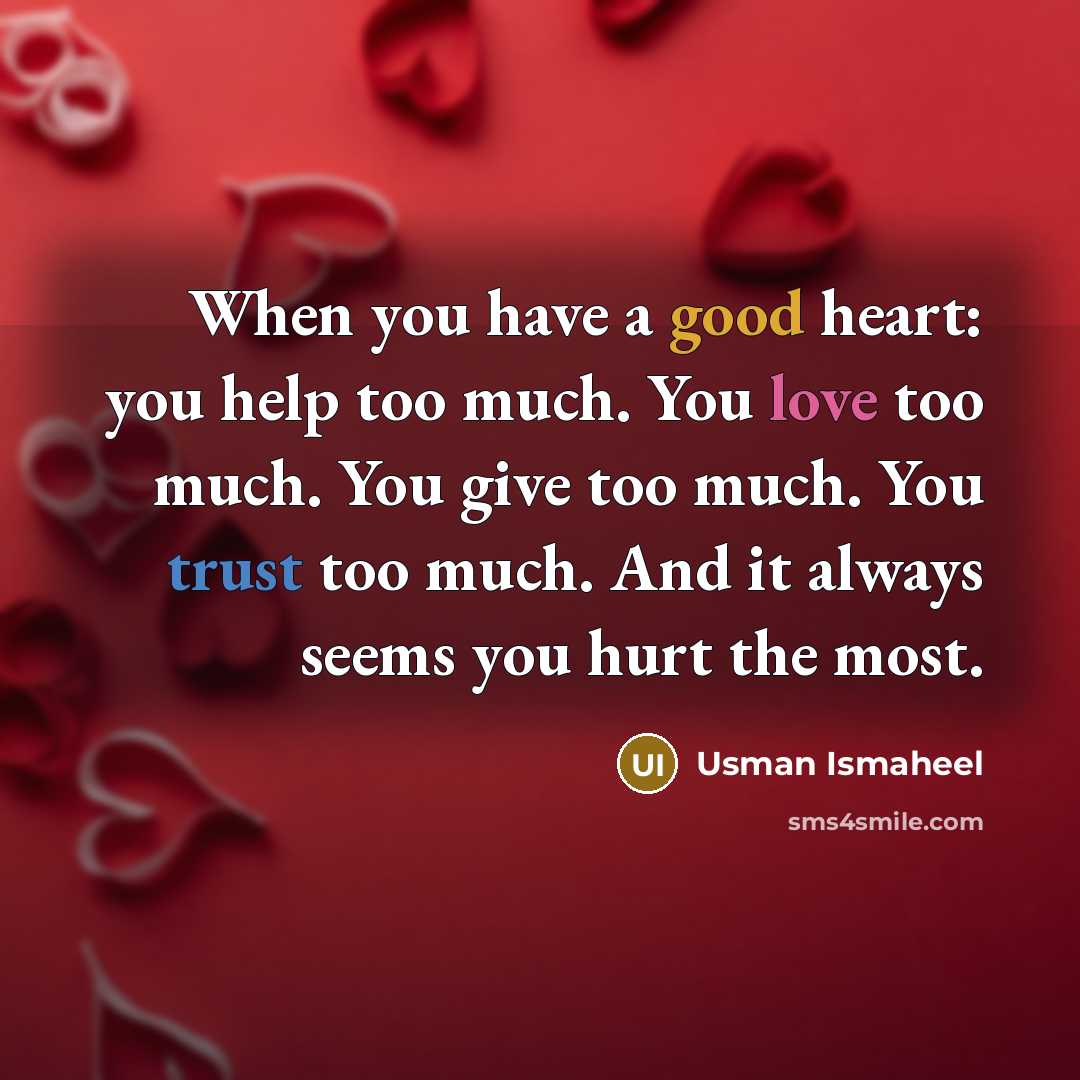 “When you have a good heart: you help too much.…” quote by Usman Ismaheel