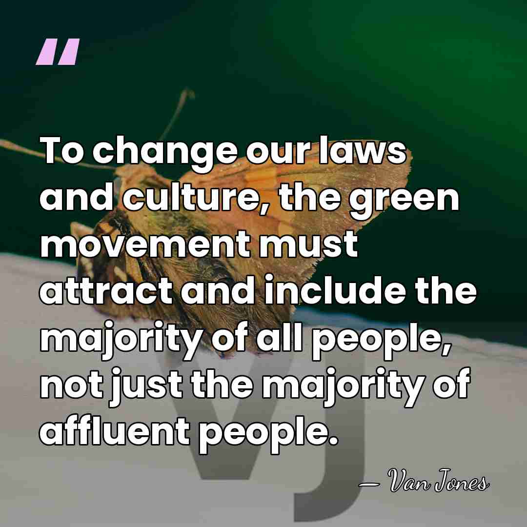 To change our laws and culture, the green movement must attract and&hellip; - Van Jones