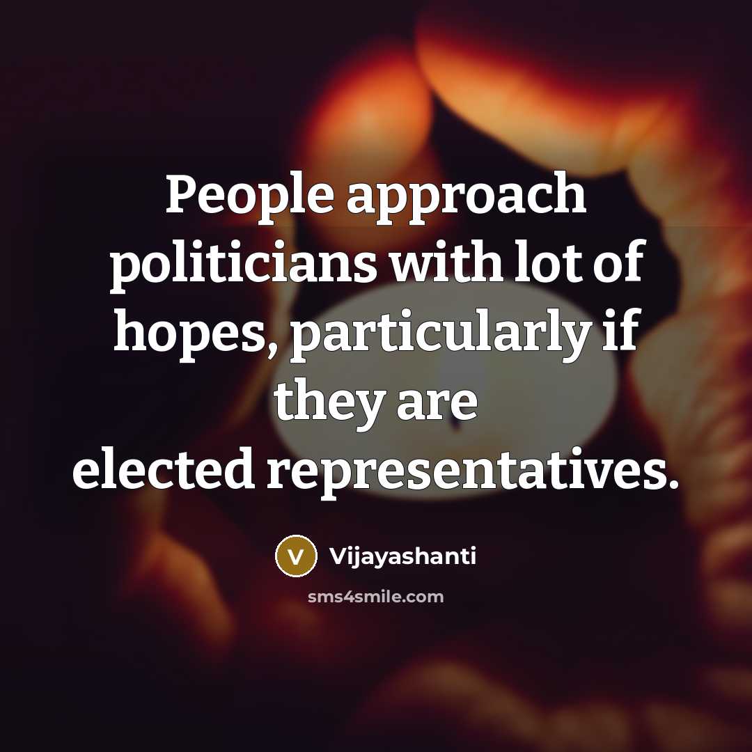 “People approach politicians with lot of hopes, particularly if they…” quote by Vijayashanti
