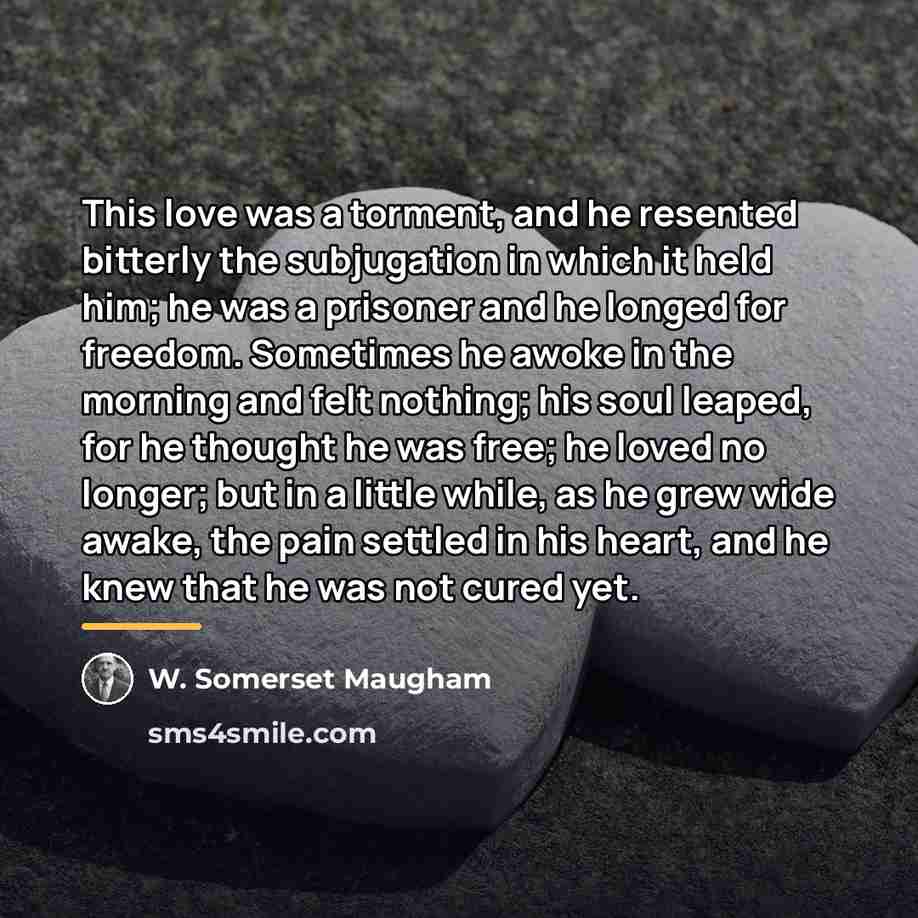 “This love was a torment, and he resented bitterly the…” quote by W. Somerset Maugham