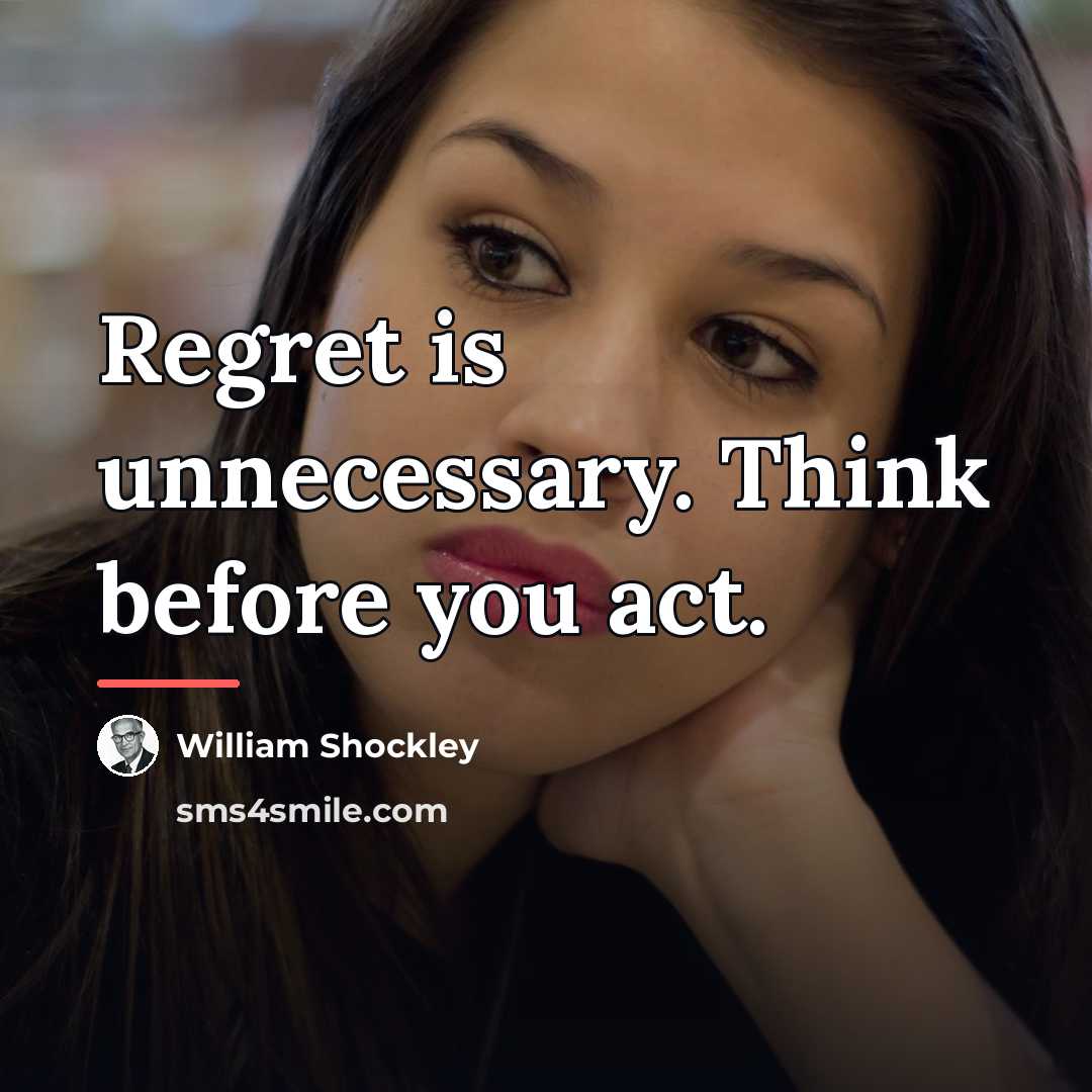 “Regret is unnecessary. Think before you act.…” quote by William Shockley