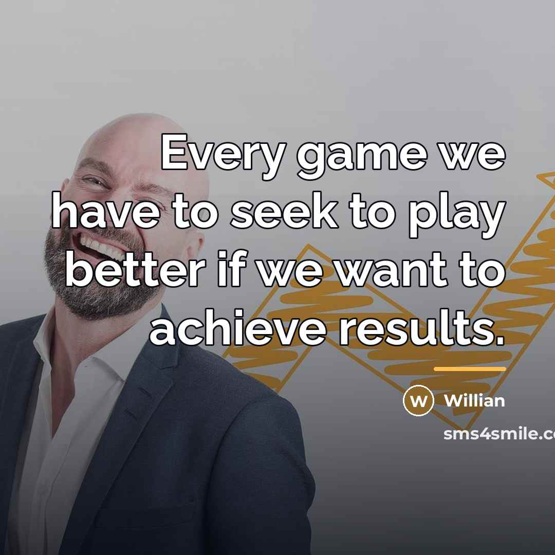 “Every game we have to seek to play better if…” quote by Willian