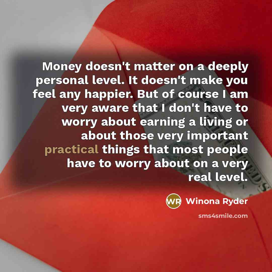 “Money doesn't matter on a deeply personal level. It doesn't…” quote by Winona Ryder