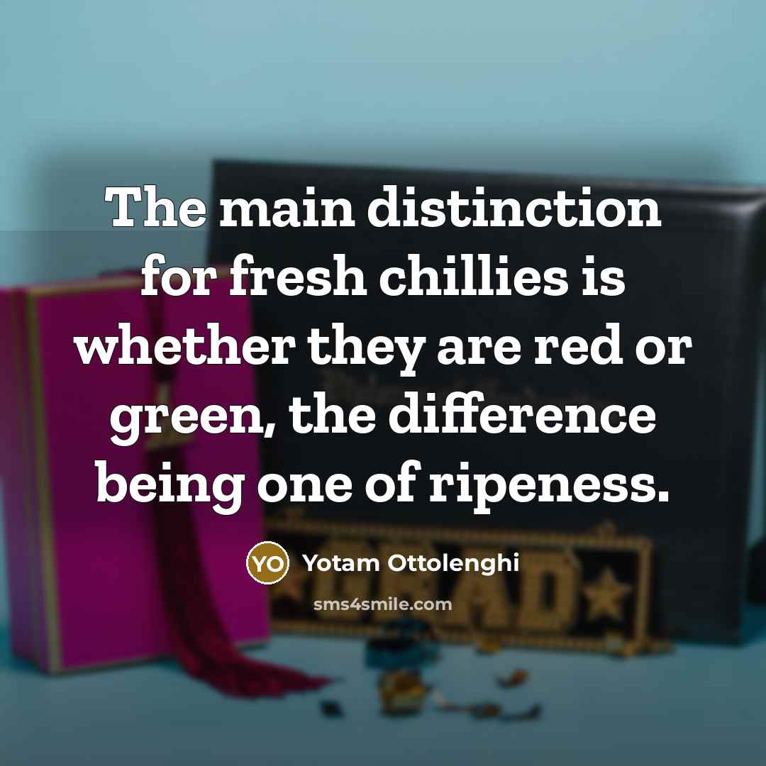 “The main distinction for fresh chillies is whether they are…” quote by Yotam Ottolenghi