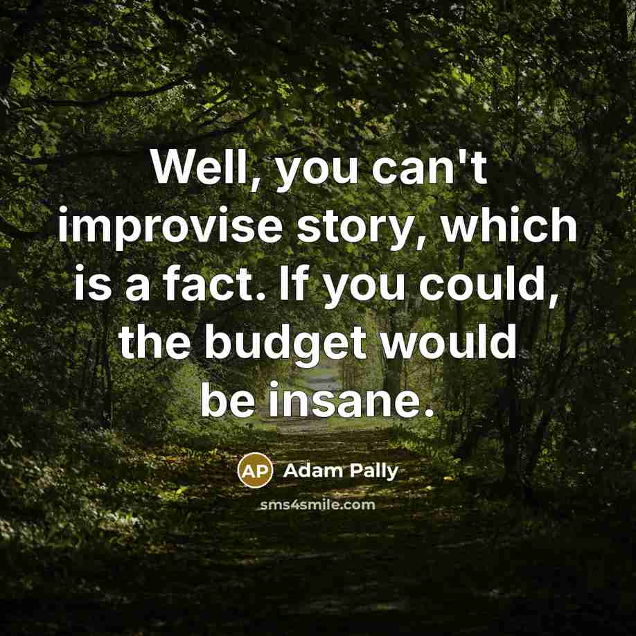 “Well, you can't improvise story, which is a fact. If…” quote by Adam Pally