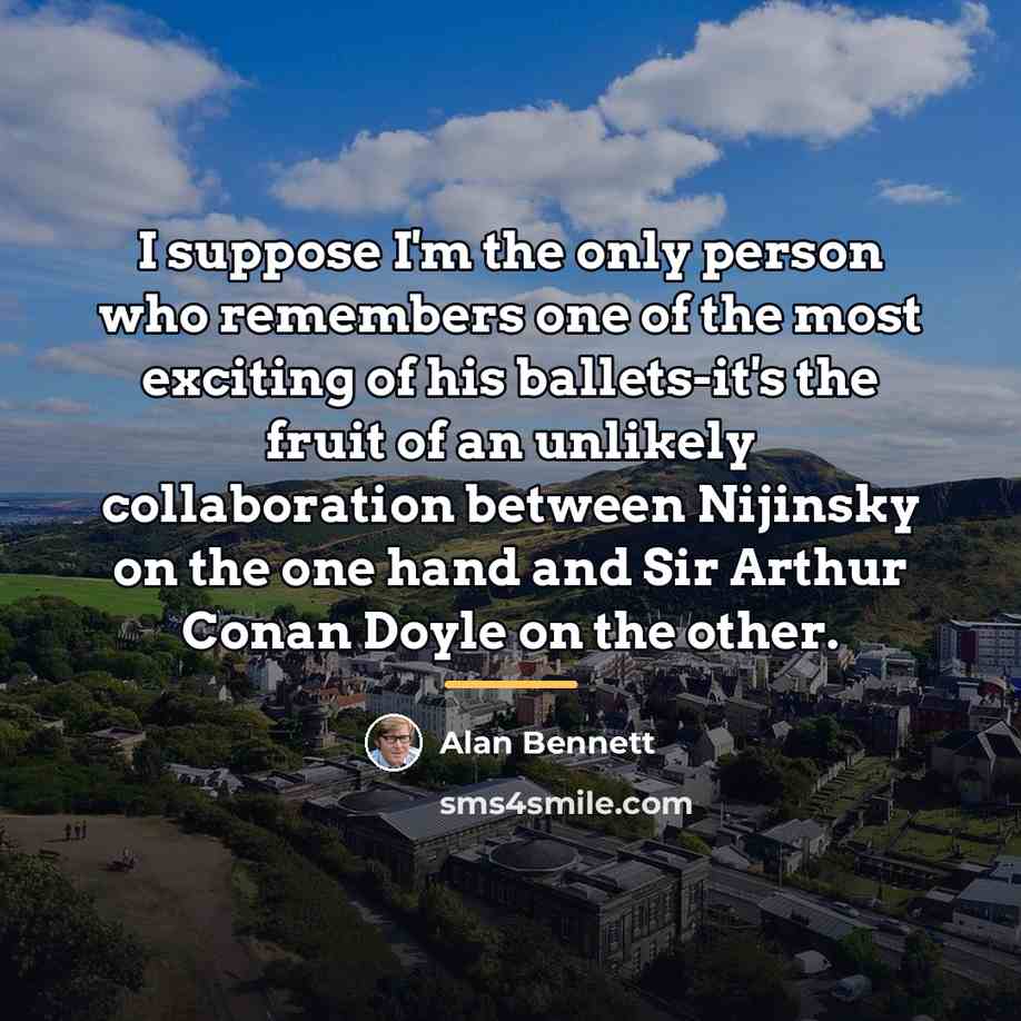 “I suppose I'm the only person who remembers one of…” quote by Alan Bennett