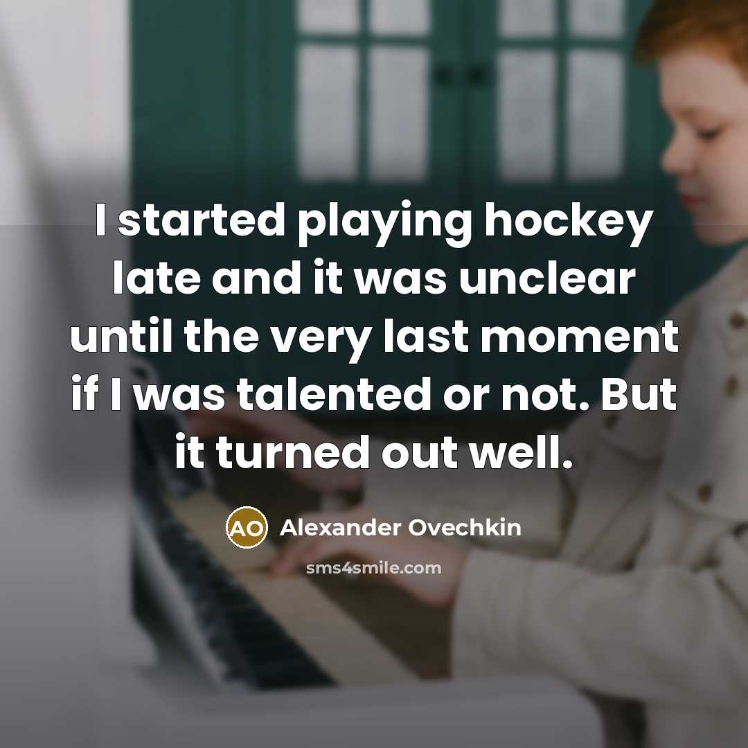 “I started playing hockey late and it was unclear until…” quote by Alexander Ovechkin
