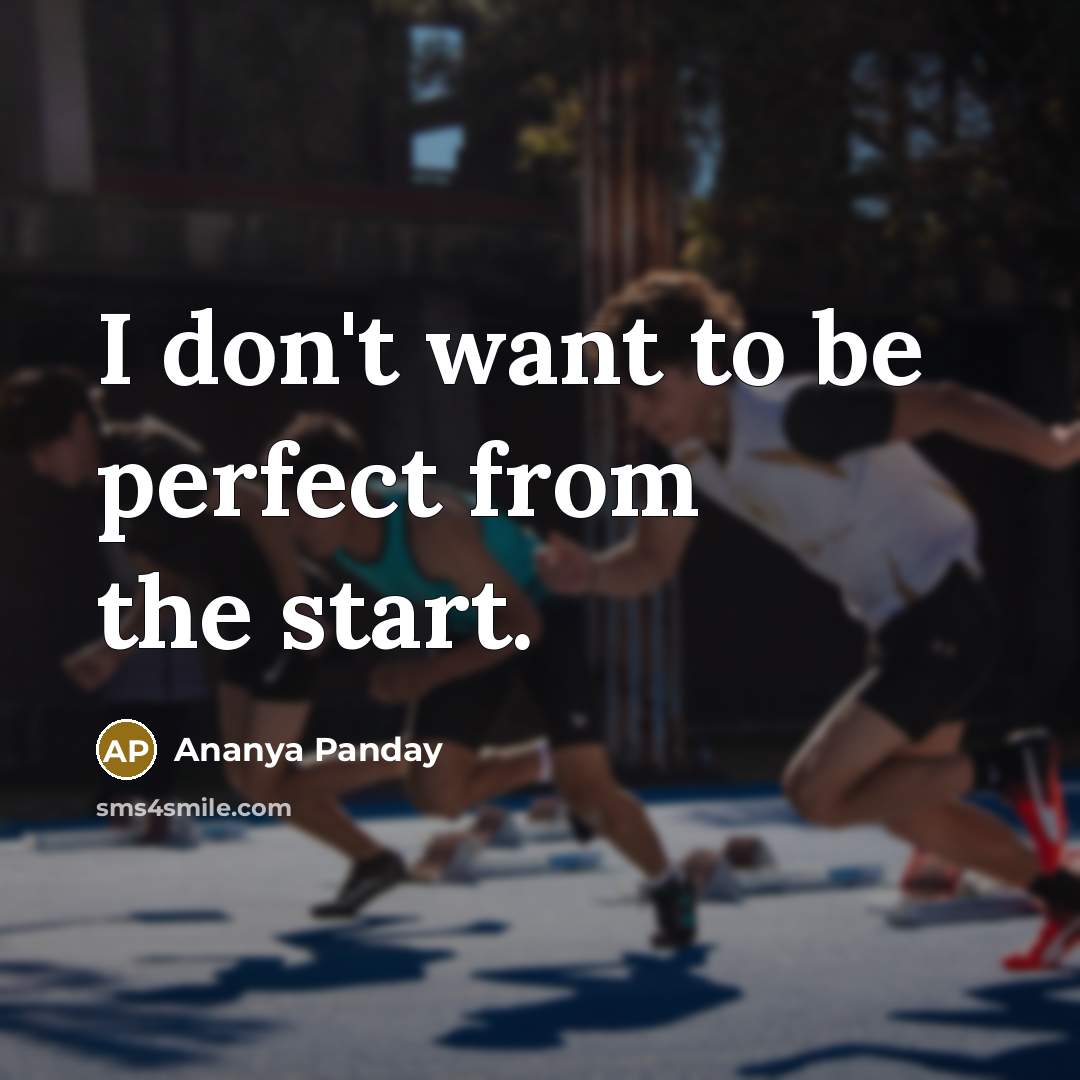“I don't want to be perfect from the start.…” quote by Ananya Panday