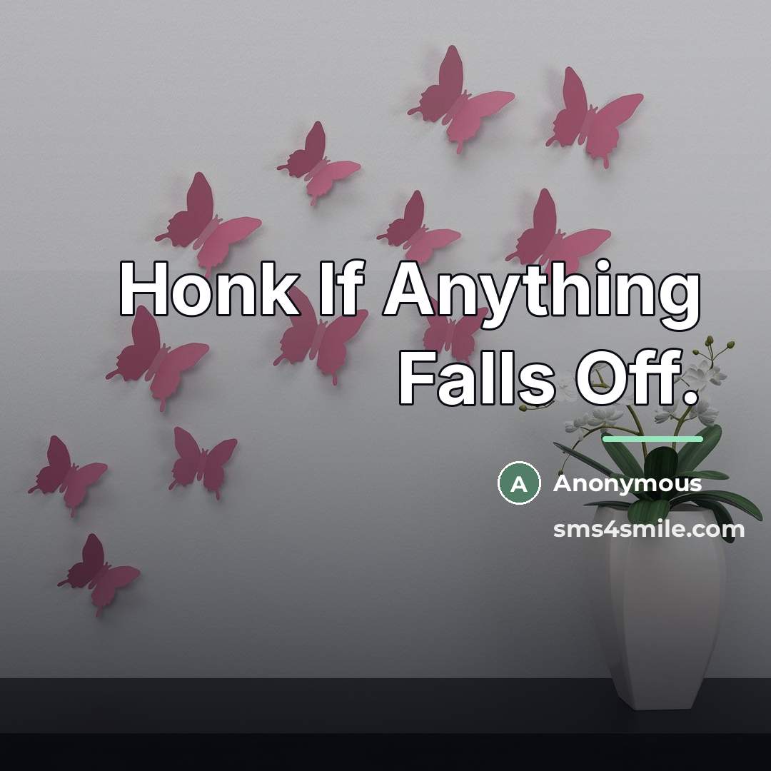 “Honk If Anything Falls Off.…” quote by Anonymous