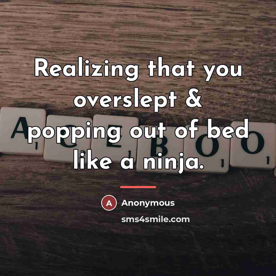 “Realizing that you overslept & popping out of bed like…” quote by Anonymous