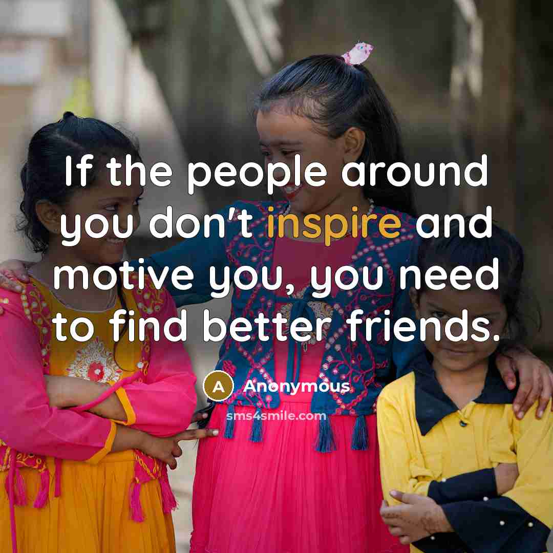 “If the people around you don't inspire and motive you,…” quote by Anonymous