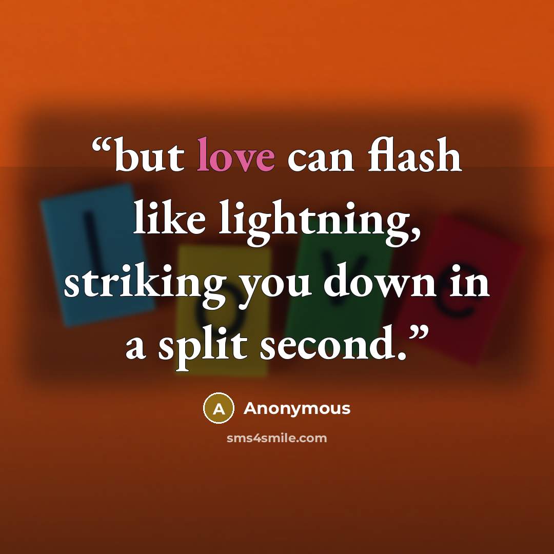 “but love can flash like lightning, striking you down in a split second.” quote by Anonymous