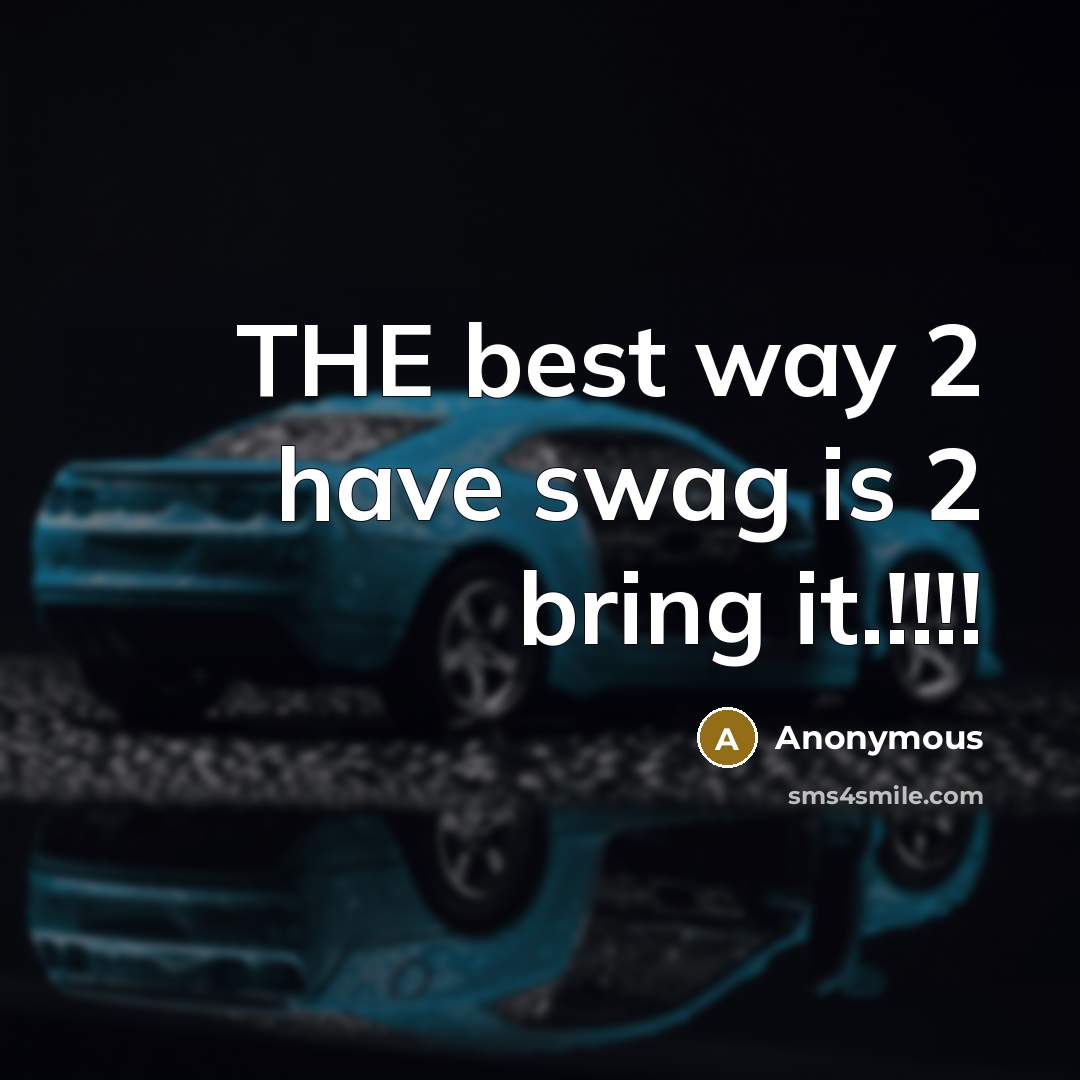 “THE best way 2 have swag is 2 bring it.!!!!” quote by Anonymous